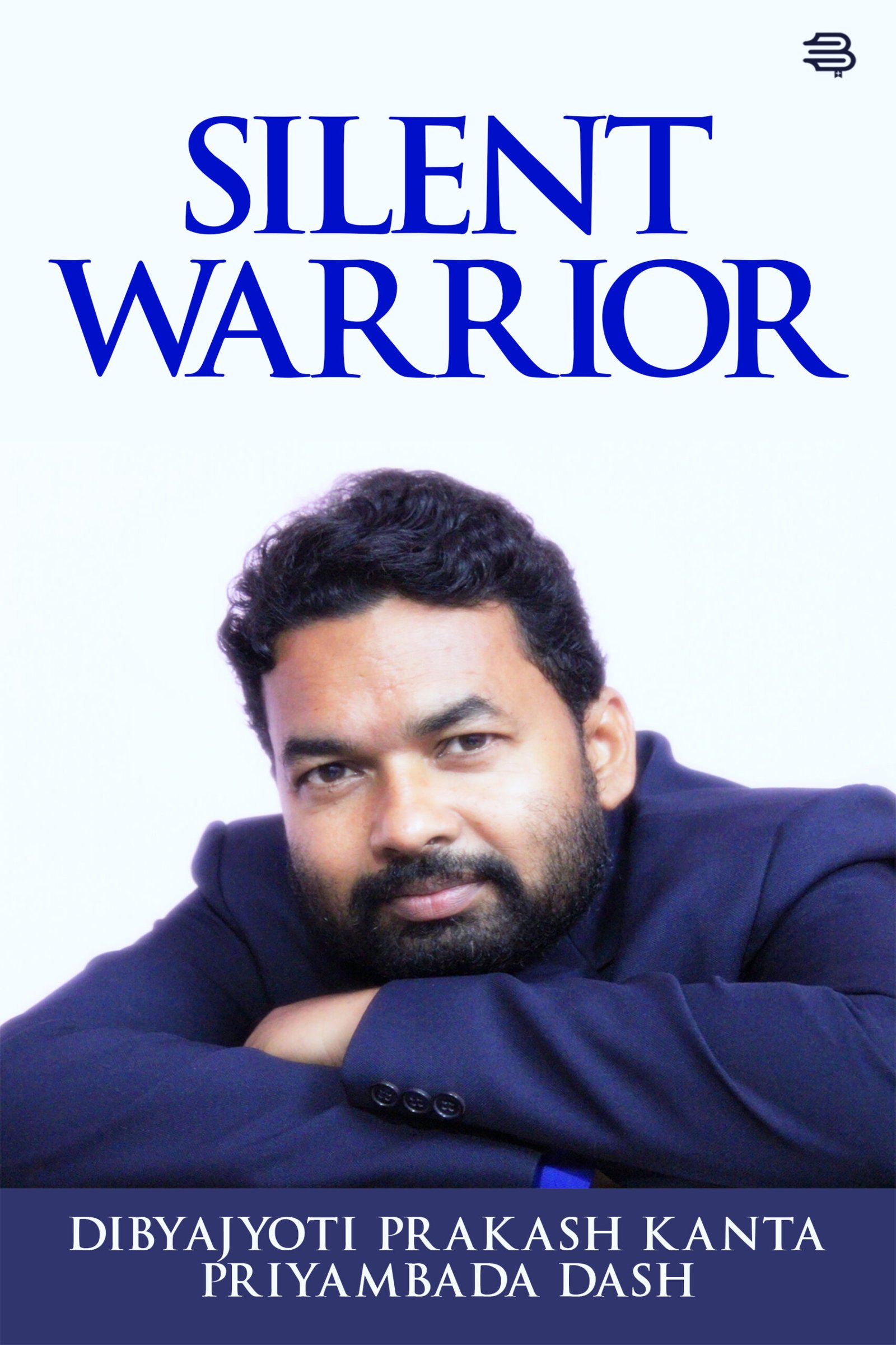 The Silent Warrior by (Dibyajyoti Prakash Kanta, Priyambada Dash)