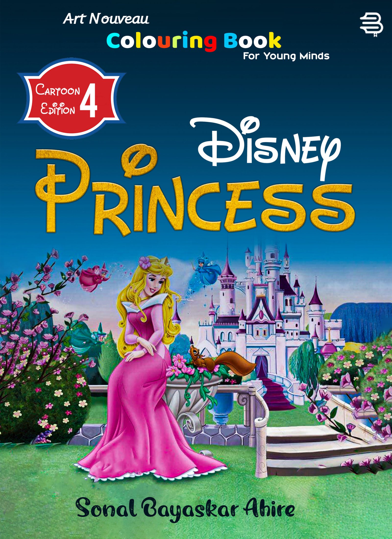 Art Nouveau Colouring Book For Young Minds Cartoon Editiion-4 Disney Princess BY (Sonal Bayaskar Ahire, Gayatri Bayaskar)