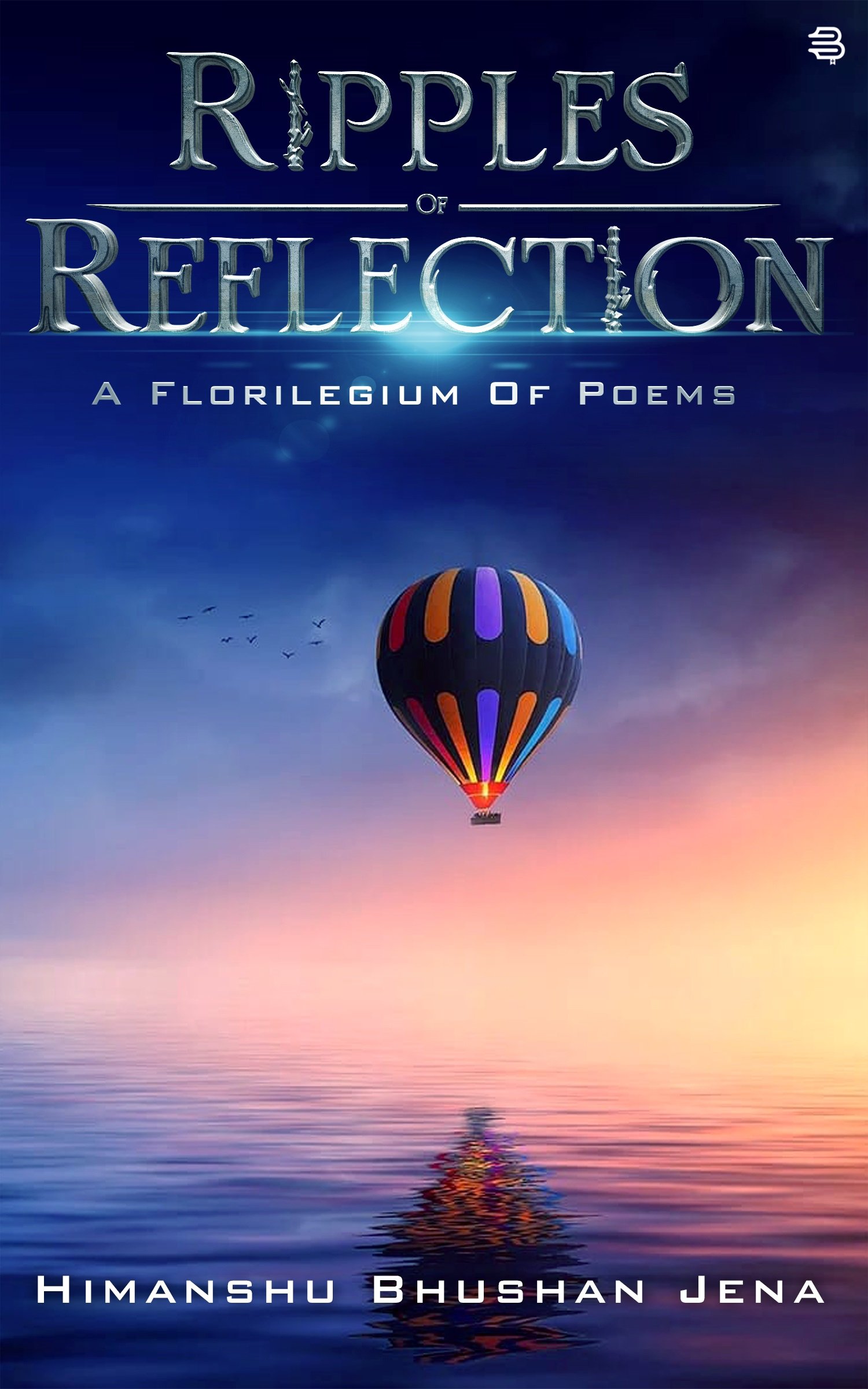 Ripples Of Reflection , A Florilegium Of Poems BY (Himanshu Bhushan Jena)