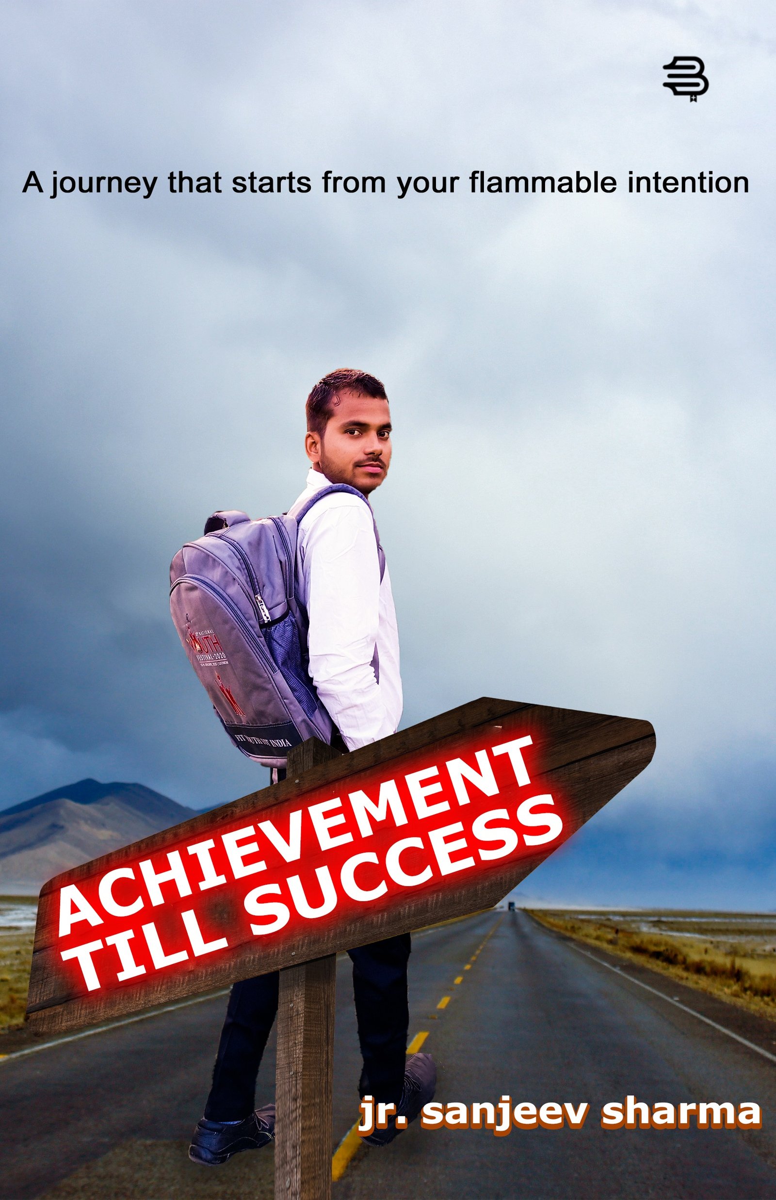 Achievemnt Till Success , A journey that starts from your flammable, intention BY (Jr. Sanjeev Sharma)