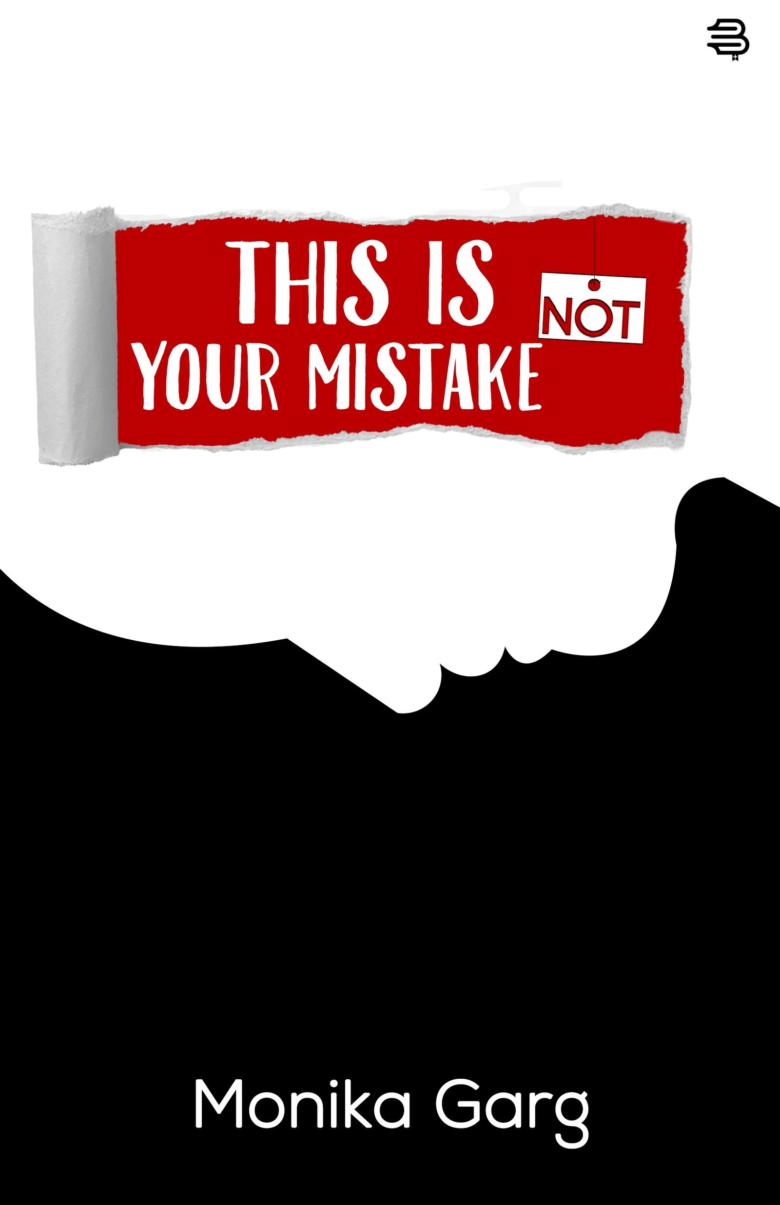 This Is Not Your Mistake BY (Monika Garg)