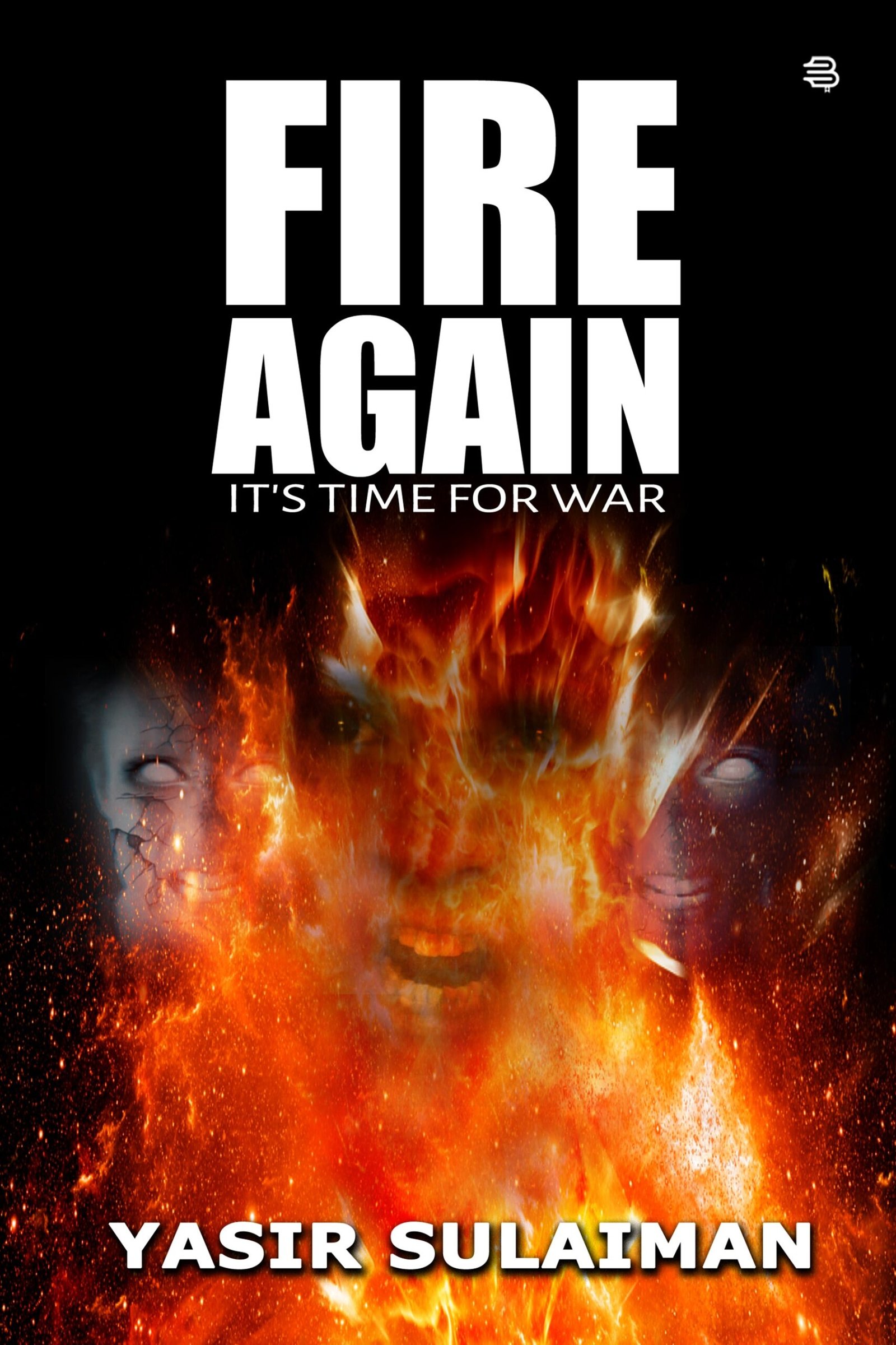 Fire Again , It’s Time For War BY (Yasir Sulaiman)