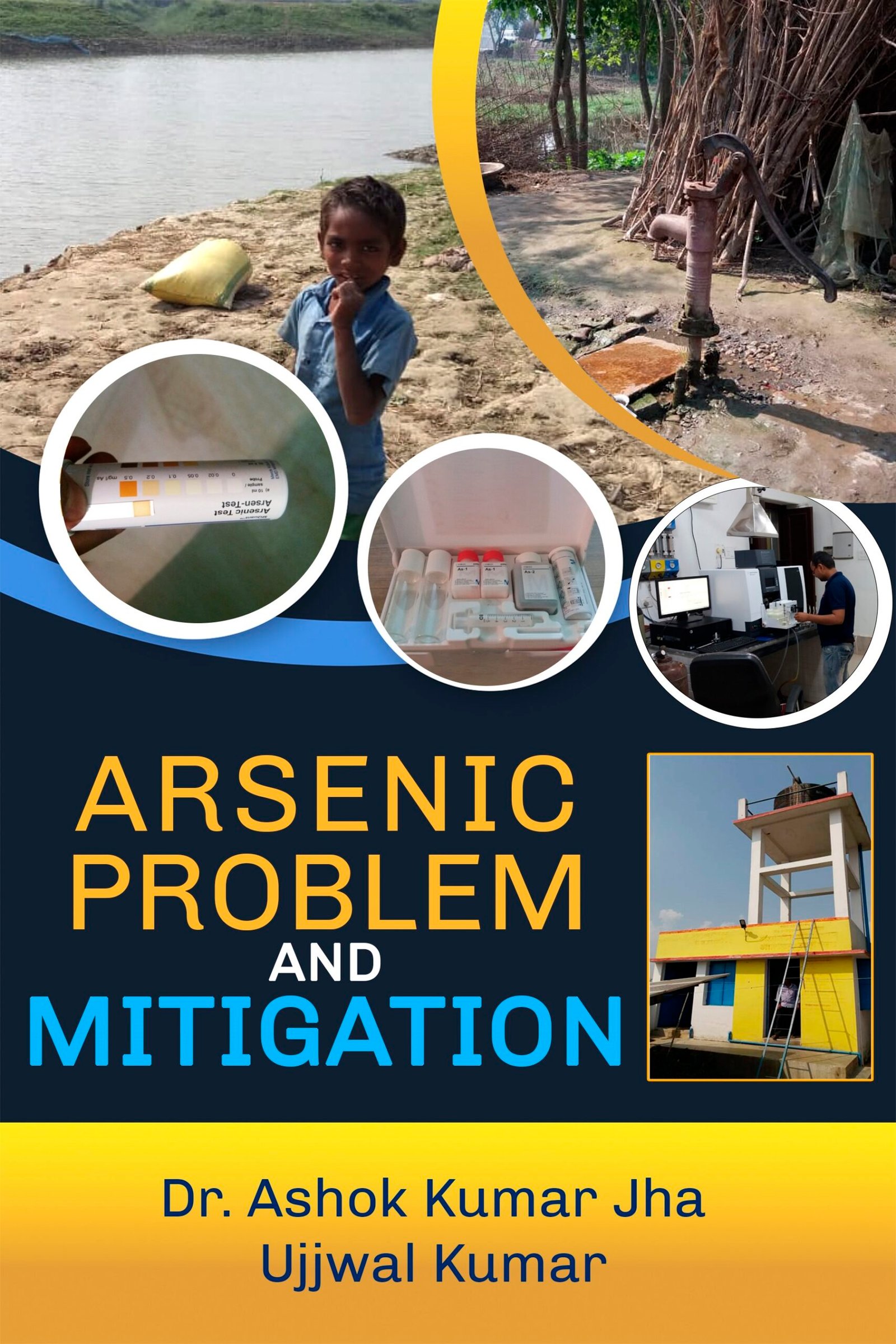 ARSENIC PROBLEM AND MITIGATION BY (Dr. Ashok Kumar Jha , Ujjwal Kumar)