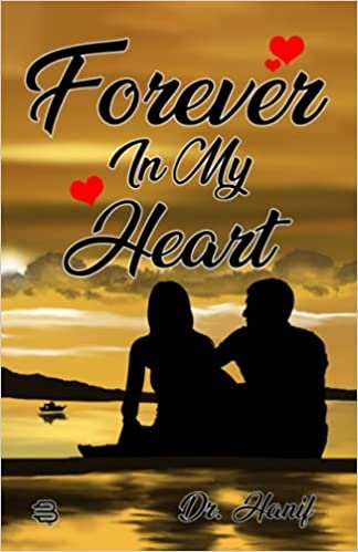 FOREVER IN MY HEART	( Collection of poems), By (Dr. Hanif)